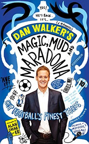 Read Online Magic, Mud and Maradona: Cup Football's Finest Tales - Dan Walker file in PDF