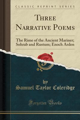 Full Download Three Narrative Poems: The Rime of the Ancient Mariner; Sohrab and Rustum; Enoch Arden (Classic Reprint) - Samuel Taylor Coleridge | ePub