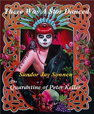 Full Download The Quarantine of Peter Keller (There Was A Star Danced Book 3) - Sandor Jay Sonnen file in PDF