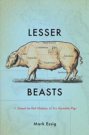 Read Lesser Beasts: A Snout-to-Tail History of the Humble Pig - Mark Essig | ePub