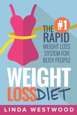 Full Download Weight Loss Diet: The #1 Rapid Weight Loss System For Busy People - Linda Westwood file in PDF