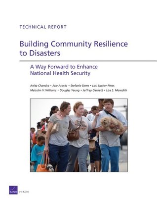 Read Online Building Community Resilience to Disasters: A Way Forward to Enhance National Health Security (Technical Report (RAND)) - Anita Chandra | ePub