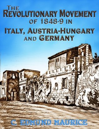 Download The Revolutionary Movement of 1848-9 in Italy, Austria-Hungary, and Germany: With Some Examination of the Previous Thirty-three Years - C. Edmund (Charles Edmund) Maurice file in ePub
