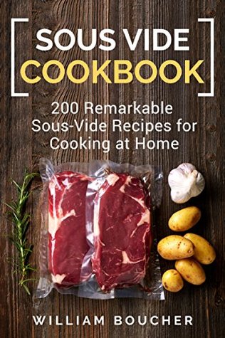 Read Sous Vide Cookbook: 200 Remarkable Sous-Vide Recipes for Cooking at Home - William Boucher file in PDF