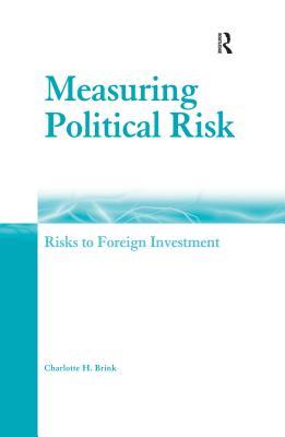 Read Online Measuring Political Risk: Risks to Foreign Investment - Charlotte H. Brink | PDF