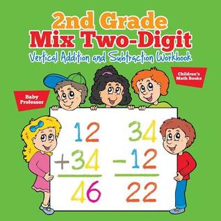 Full Download 2nd Grade Mix Two-Digit Vertical Addition and Subtraction Workbook Children's Math Books - Baby Professor | ePub