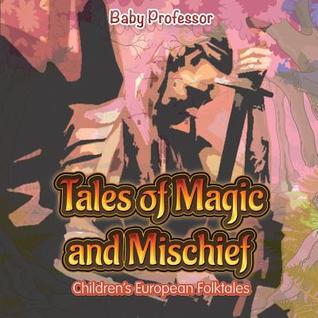 Full Download Tales of Magic and Mischief Children's European Folktales - Baby Professor | ePub