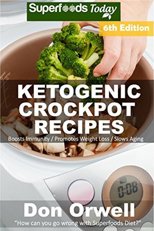 Download Ketogenic Crockpot Recipes: Over 120  Ketogenic Recipes, Low Carb Slow Cooker Meals, Dump Dinners Recipes, Quick & Easy Cooking Recipes, Antioxidants &  Weight Loss Transformation Book Book 4) - Don Orwell file in PDF