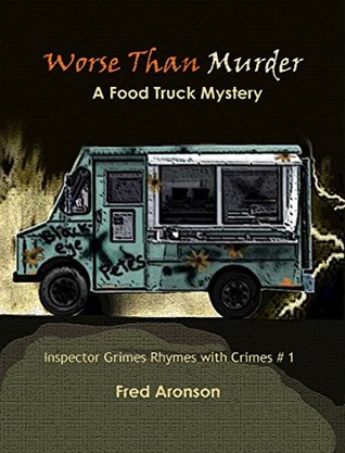 Read Worse Than Murder: A Food Truck Mystery (Inspector Grimes Rhymes with Crimes Book 1) - Fred Aronson | PDF