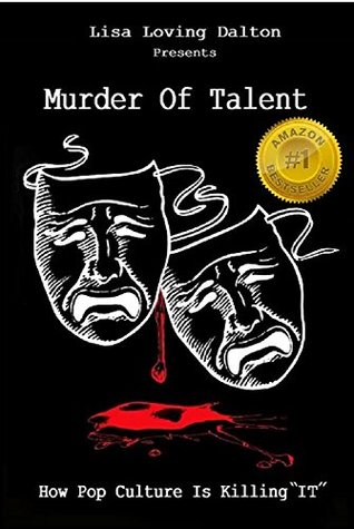 Read Murder Of Talent: How Pop Culture Is Killing IT - Lisa Loving Dalton | ePub