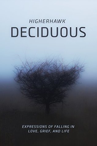 Full Download Deciduous: Expressions of Falling in Love, Grief, and Life - Higherhawk file in ePub