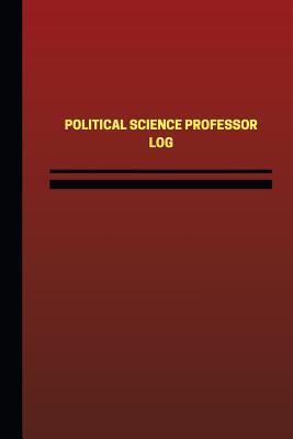 Full Download Political Science Professor Log (Logbook, Journal - 124 pages, 6 x 9 inches): Political Science Professor Logbook (Red Cover, Medium) - Unique Logbooks file in PDF