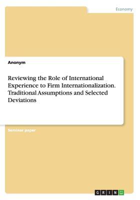 Full Download Reviewing the Role of International Experience to Firm Internationalization. Traditional Assumptions and Selected Deviations - Anonymous | PDF