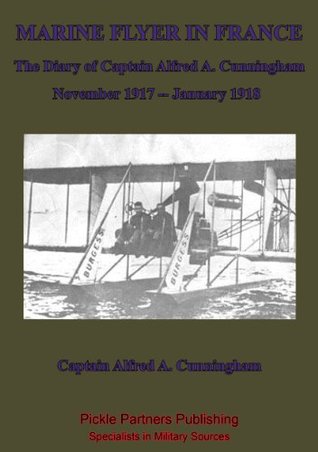 Read Online Marine Flyer In France - The Diary Of Captain Alfred A. Cunningham, November 1917 - January 1918 - Captain Alfred Austell Cunningham file in ePub