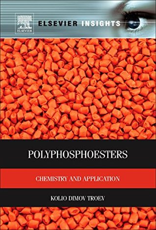Read Polyphosphoesters: Chemistry and Application (Elsevier Insights) - Kolio Dimov Troev | ePub