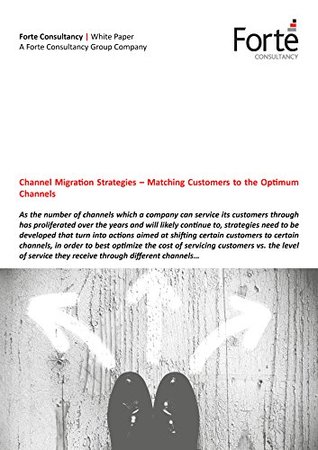 Read Online Channel Migration Strategies - Matching Customers to the Optimum Channels - Forte Consultancy Group | PDF