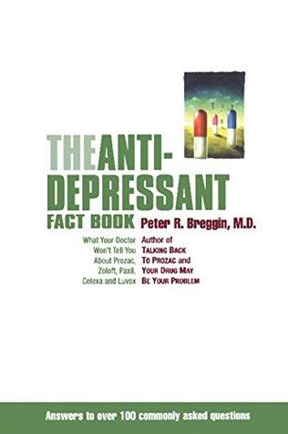 Download The Antidepressant Fact Book: What Your Doctor Won't Tell You About Prozac, Zoloft, Paxil, Celexa, And Luvox - Peter R. Breggin file in PDF
