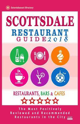 Full Download Scottsdale Restaurant Guide 2018: Best Rated Restaurants in Scottsdale, Arizona - 500 Restaurants, Bars and Cafes Recommended for Visitors, 2018 - Russell W Bellamy file in ePub