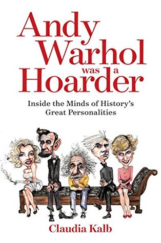 Download Andy Warhol Was a Hoarder: Inside the Minds of History's Great Personalities - Claudia Kalb file in PDF