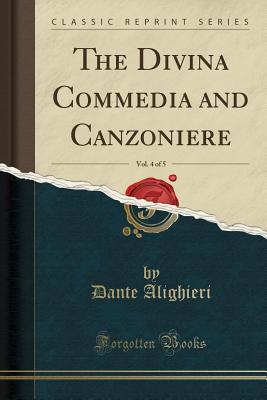 Full Download The Divina Commedia and Canzoniere, Vol. 4 of 5 (Classic Reprint) - Dante Alighieri file in ePub