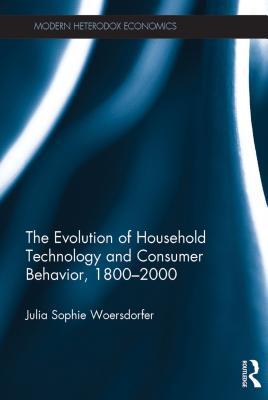 Read The Evolution of Household Technology and Consumer Behavior, 1800-2000 - Julia Sophie Woersdorfer | PDF