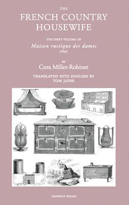 Read Online The French Country Housewife: The First Volume of Maison Rustique des Dames - Cora Millet Robinson file in PDF