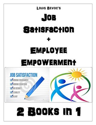 Full Download Job Satisfaction   Employee Empowerment: 2 Books in 1 - Louis Bevoc | PDF