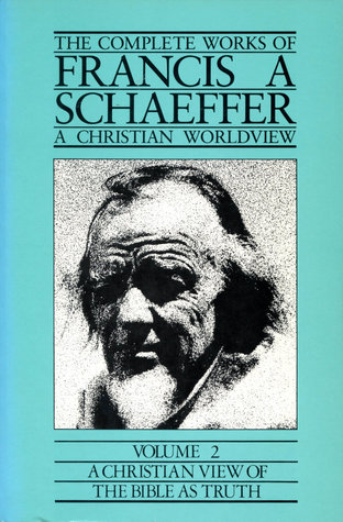 Full Download The Complete Works of Francis a Schaeffer: A Christian Worldview, Volume 2, A Christian View Of The Bible As Truth - Francis A. Schaeffer | ePub