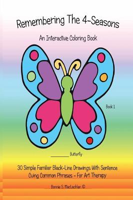 Read Online Remembering The 4-Seasons - Book 1 Companion: 30 Dementia, Alzheimer's, Seniors Interactive 4-Seasons Coloring Book - (Volume 1) 2nd Edition - Bonnie S. MacLachlan | PDF