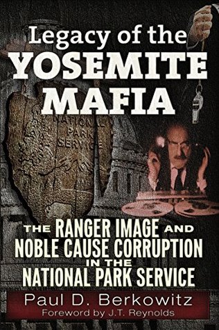 Read Legacy of the Yosemite Mafia: The Ranger Image and Noble Cause Corruption in the National Park Service - Paul D Berkowitz | ePub