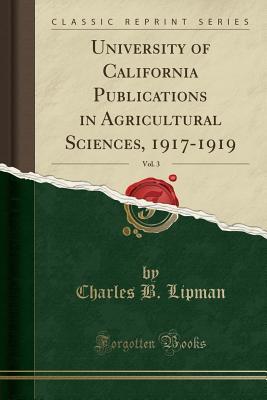Read Online University of California Publications in Agricultural Sciences, 1917-1919, Vol. 3 (Classic Reprint) - Charles B. Lipman | PDF