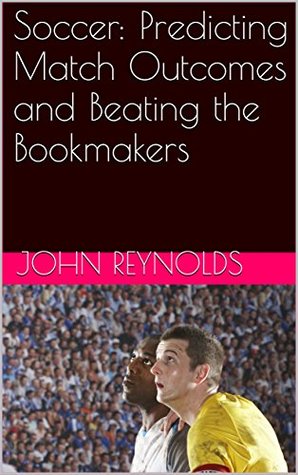 Download Soccer: Predicting Match Outcomes and Beating the Bookmakers - John Reynolds file in PDF
