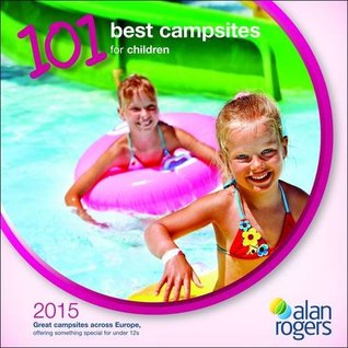 Read Alan Rogers - 101 Best Campsites for Children 2015 - Rogers Alan file in PDF