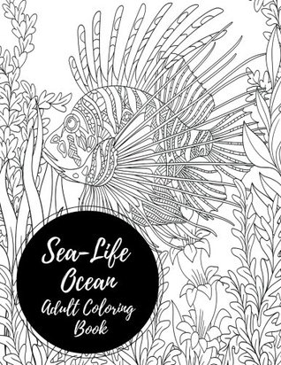 Read Online Sea-Life Ocean Adult Coloring Book: Large Stress Relieving, Relaxing Coloring Book For Grownups, Men, Women. Easy, Moderate & Intricate One Sided Designs & Patterns For Leisure & Relaxation. - Insignia Coloring Books file in PDF