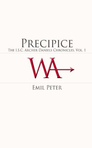 Read Precipice (The I.S.C. Archer Daniels Chronicles Book 1) - Emil Peter | PDF