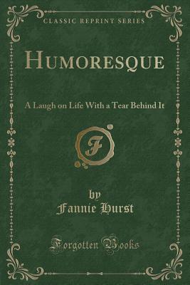 Read Online Humoresque: A Laugh on Life with a Tear Behind It (Classic Reprint) - Fannie Hurst file in PDF