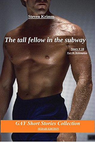 Read Online The tall fellow in the subway: Part lll: Redemption (GAY Short Stories Collection Book 10) - Steven Krimm file in ePub