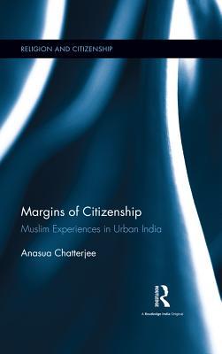 Download Margins of Citizenship: Muslim Experiences in Urban India - Anasua Chatterjee file in ePub