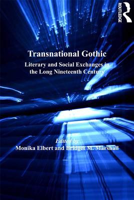 Full Download Transnational Gothic: Literary and Social Exchanges in the Long Nineteenth Century - Monika Elbert file in ePub