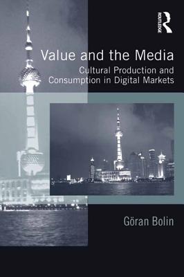 Read Value and the Media: Cultural Production and Consumption in Digital Markets - Goran Bolin | PDF