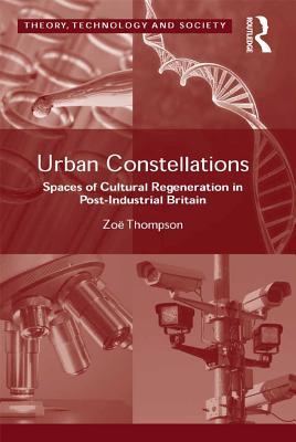 Full Download Urban Constellations: Spaces of Cultural Regeneration in Post-Industrial Britain - Zoe Thompson | PDF