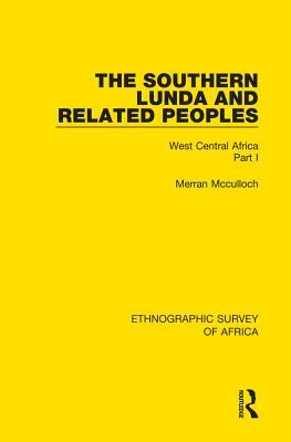 Download The Southern Lunda and Related Peoples (Northern Rhodesia, Belgian Congo, Angola): West Central Africa Part I - Merran McCulloch file in PDF