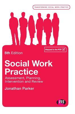 Download Social Work Practice: Assessment, Planning, Intervention and Review - Jonathan Parker | PDF