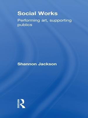 Read Social Works: Performing Art, Supporting Publics - Shannon Jackson | ePub