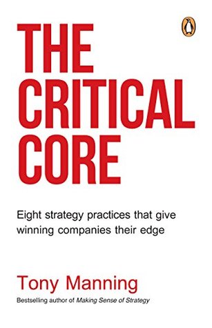 Download The Critical Core: Eight strategy practices that give winning companies their edge - Tony Manning file in ePub