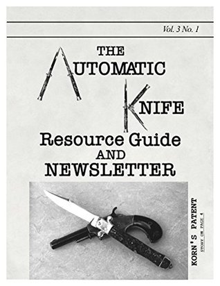 Full Download The Automatic Knife Resource Guide and Newsletter Vol 3 No. 1 - Sheldon Levy | PDF