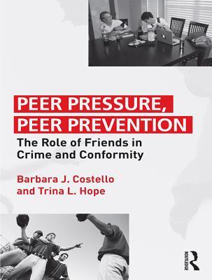 Full Download Peer Pressure, Peer Prevention: The Role of Friends in Crime and Conformity - Barbara J Costello file in PDF