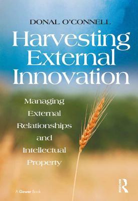 Read Online Harvesting External Innovation: Managing External Relationships and Intellectual Property - Donal O'Connell file in ePub