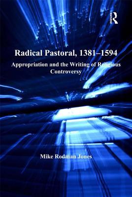 Download Radical Pastoral, 1381-1594: Appropriation and the Writing of Religious Controversy - Mike Rodman Jones | ePub