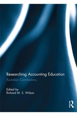 Read Online Researching Accounting Education: Australian Contributions - Richard M.S. Wilson | PDF